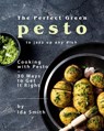 The Perfect Green Pesto to Jazz Up Any Dish: Cooking with Pesto – 30 Ways to Get It Right - Ida Smith - 9781393724544