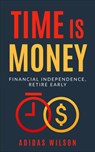 Time Is Money - Financial Independence, Retire Early - Adidas Wilson - 9781393734574
