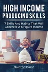 High Income Producing Skills: 7 Skills And Habits That Will Generate A 6 Figure Income - Quinton David - 9781393736820