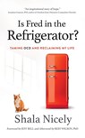 Is Fred in the Refrigerator? Taming OCD and Reclaiming My Life - Shala Nicely - 9781393737285