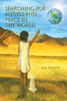 Searching For Angels and Peace in the World - KB Fugitt - 9781393763741