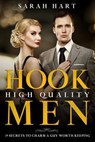 Hook High Quality Men: 19 Secrets To Charm A Guy Worth Keeping - Sarah A Hart - 9781393768135