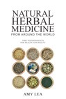 Natural Herbal Medicine From Around the World - Amy Lea - 9781393773382