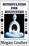 Mindfulness For Beginners - Megan Coulter - 9781393788935