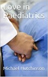 Love in Paediatrics Book 1 - Michael Hutchinson - 9781393794783