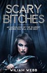 Scary Bitches: An Anthology of the Scariest Women You Will Ever Meet - William Webb - 9781393810698
