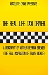 The Real Life Taxi Driver: A Biography of Arthur Herman Bremer (The Real Inspiration of Travis Bickle) - Tim Huddleston - 9781393823926