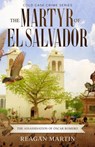 The Martyr of El Salvador: The Assassination of Óscar Romero - Reagan Martin - 9781393829966