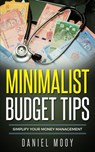 Minimalist Budget Tips: Simplify Your Money Management - Daniel Mooy - 9781393841814