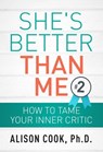 She's Better Than Me: How to Tame Your Inner Critic - Alison Cook, PhD - 9781393871002
