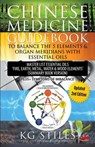 Chinese Medicine Guidebook Balance the 5 Elements & Organ Meridians with Essential Oils (Summary Book Version) - Kg Stiles - 9781393873389