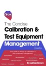 The Concise Calibration & Test Equipment Management Guide - Adrian Brown - 9781393892403