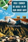 How I Changed The World: In My Own Unique Ways - Galeeb Kachra - 9781393903376