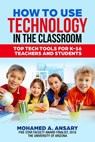 How to Use Technology in the Classroom - Mohamed Ansary - 9781393906346