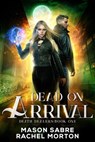 Dead on Arrival - Mason Sabre ; Rachel Morton - 9781393917557