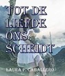 Tot de liefde ons scheidt - Laura Pérez Caballero - 9781393918363