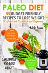 Paleo Diet: 55 Budget-Friendly Recipes to Lose Weight. A Low Carb Cookbook for Beginners - Adele Baker - 9781393920571