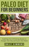 Paleo Diet for Beginners - Emily Simmons - 9781393921868
