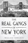 The Real Gangs of New York - Wallace Edwards - 9781393950349