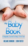 My Baby Book: A Keepsake Journal for Baby's First Year (It’s a Boy!) (Elite Story Starter Book 7) - Jenn Foster ; Melanie Johnson - 9781393958727