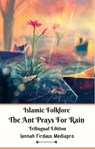 Islamic Folklore The Ant Prays For Rain Trilingual Edition - Jannah Firdaus Mediapro - 9781393963387
