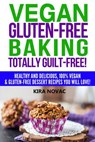 Vegan Gluten-Free Baking Totally Guilt-Free! - Kira Novac - 9781393964520