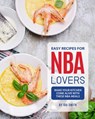 Easy Recipes for NBA Lovers: Make Your Kitchen Come Alive with These NBA Meals - Ida Smith - 9781393967033