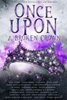 Once Upon A Broken Crown: A Fairytale Retelling Anthology - Susana Mohel ; Amarie Avant ; Xavier Neal ; Lark Anderson ; LJ Anderson ; DC Renee ; Catharina Maura ; Kelly N. Jane ; Amanda Kimberley ; P. Mattern ; Alexandra Silva ; Olivia Peters ; Katherine L. Evans ; Sarah Bale ; Taya Rune ; Devyn Sinclair ; Emma Lu - 9781393973102
