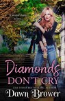 Diamonds Don't Cry - Dawn Brower - 9781393983101