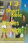 13 Short Bible Stories For Kids - Paul Lynch - 9781393984306