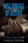 Miscarriage of Justice: The Murder of Teresa de Simone - Fergus Mason - 9781393993230