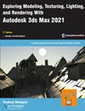 Exploring Modeling, Texturing, Lighting, and Rendering With Autodesk 3ds Max 2021, 3rd Edition - Pradeep Mamgain - 9781393996552