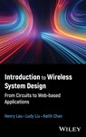 Introduction to Wireless System Design - Henry (Lexiwave Technology Lau ; Ludy (Veoneer) Liu ; Keith (Lexiwave Technology (Hong Kong) Limited) Chan - 9781394172221