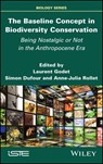 The Baseline Concept in Biodiversity Conservation - Laurent Godet ; Simon Dufour ; Anne-Julia Rollet - 9781394173662