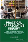 Practical Appreciative Inquiry - Sarah (Association of Business Psychologists) Lewis - 9781394198122