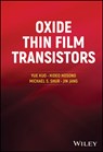 Oxide Thin Film Transistors - Yue (National Yang Ming Chiao Tung University) Kuo ; Hideo (Tokyo Institute of Technology) Hosono ; Michael S. (University of Virginia) Shur ; Jin (Kyung Hee University) Jang - 9781394200146