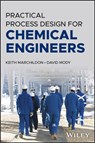 Practical Process Design for Chemical Engineers - Keith Marchildon ; David (Queen's University at Kingston Mody - 9781394203840