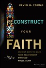 Reconstruct Your Faith - Kevin M. (Christ's Table) Young - 9781394219490