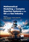 Mathematical Modeling of Complex Reaction Systems in the Oil and Gas Industry - Jorge (Mexican Institute of Petroleum Ancheyta ; Andrey (Boreskov Institute of Catalysis Zagoruiko ; Andrey (University of Tyumen Elyshev - 9781394220021