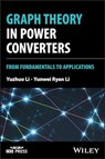Graph Theory in Power Converters - Yuzhuo (Clarkson University) Li ; Yunwei Ryan (University of Alberta) Li - 9781394222292