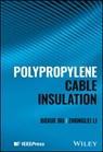 Polypropylene Cable Insulation - Boxue (Tianjin University Du ; Zhonglei (Tianjin University Li - 9781394234431