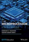 The Microprocessor - Darshak S. (Indian Institute of Science Vasavada ; S. K. (Indian Institute of Science Sinha - 9781394245291