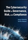 The Cybersecurity Guide to Governance, Risk, and Compliance - Jason Edwards ; Griffin Weaver - 9781394250202