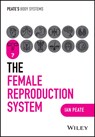 The Female Reproductive System - Ian (Northumbria University; University of Hertfordshire; University of Roehampton Peate - 9781394252534