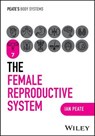 The Female Reproductive System - Ian Peate - 9781394252541