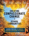 Creating Compassionate Change in School Communities - Ashley Seidel Potvin ; William R. Penuel ; Sona Dimidjian ; Thupten Jinpa - 9781394265237