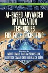 AI-Based Advanced Optimization Techniques for Edge Computing - Mohit (Dr. B.R. Ambedkar National Institute of Technology Kumar ; Gautam (Brandon University Srivastava ; Ashutosh Kumar (United College of Engineering and Research Allahabad Singh - 9781394287031