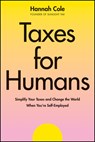 Taxes for Humans: Simplify Your Taxes and Change the World When You're Self-Employed - Hannah Cole - 9781394298396