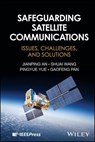 Safeguarding Satellite Communications - Jianping An ; Shuai Wang ; Pingyue Yue ; Gaofeng Pan - 9781394304301