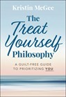 The Treat Yourself Philosophy - Kristin McGee - 9781394310128